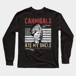 Cannibals Ate My Uncle Biden Trump Saying Funny Long Sleeve T-Shirt